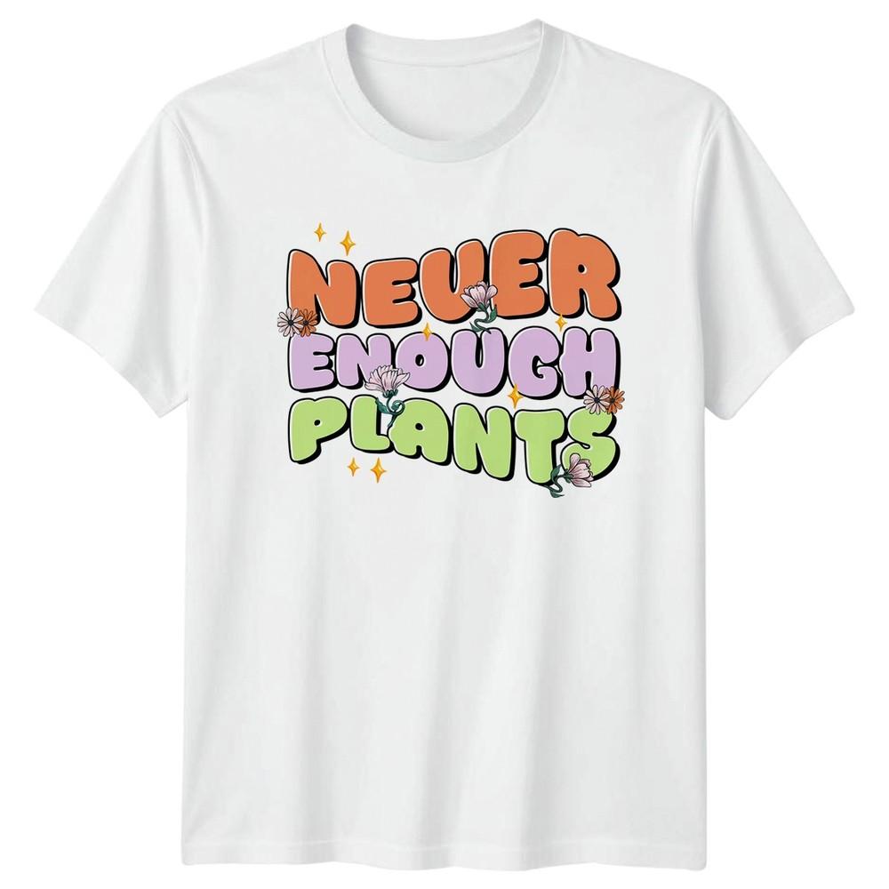 Never Enough Plants Unisexs TShirt Indoor Plants Gardening Birthday Gift For Her S