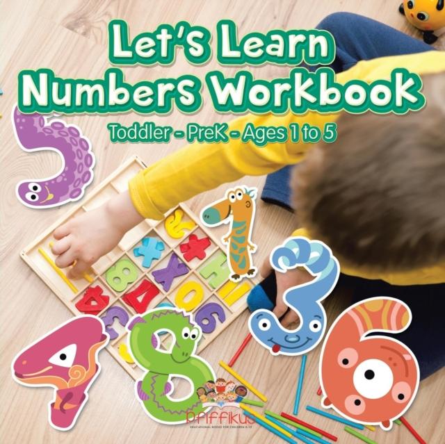 The Let's Learn Numbers Workbook Toddler-PreK - Ages 1 To 5 Book