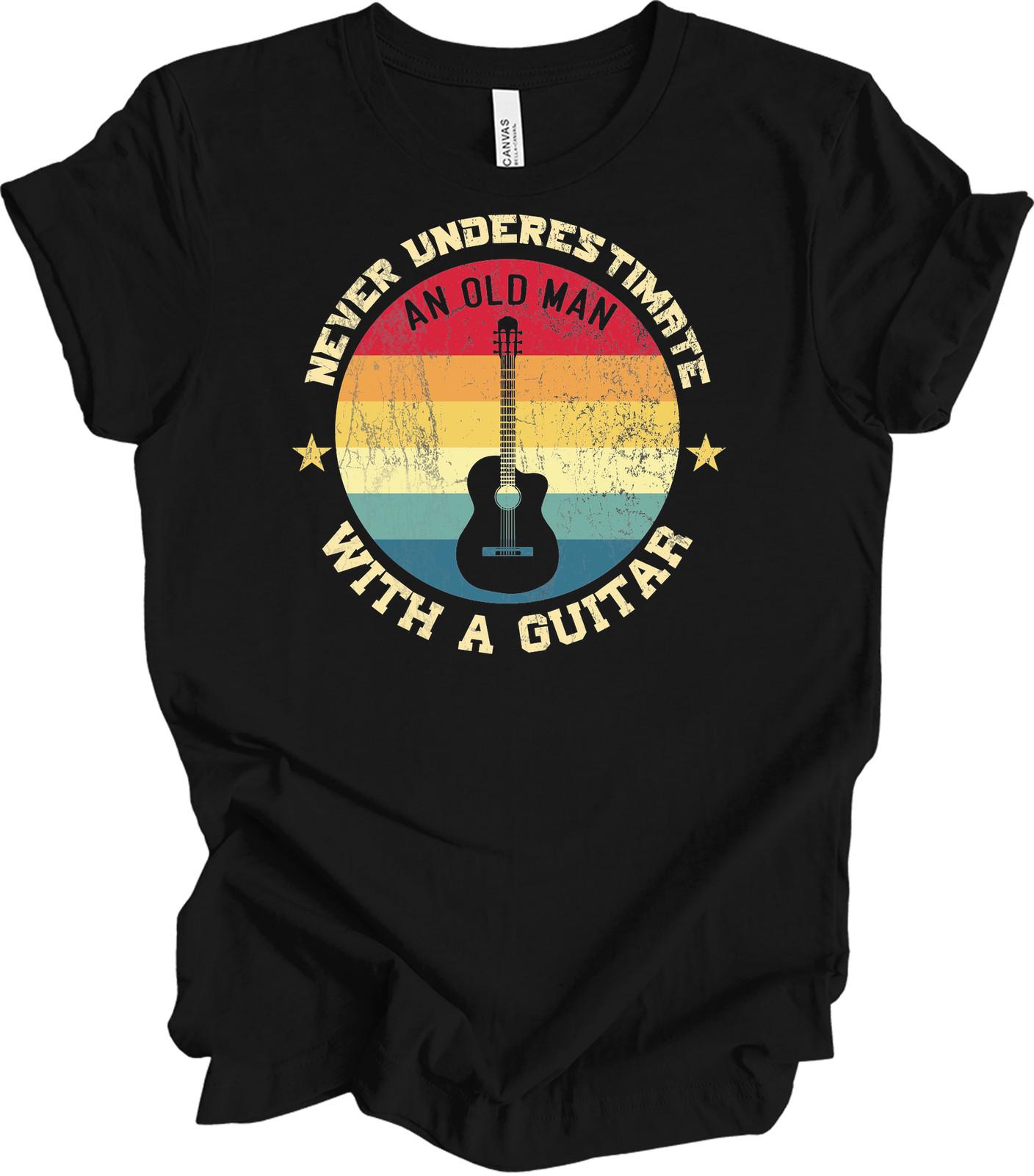 Never Underestimate An Old Man With A Guitar T-Shirt Guitarist Grandpa Gift Tee XXXXL