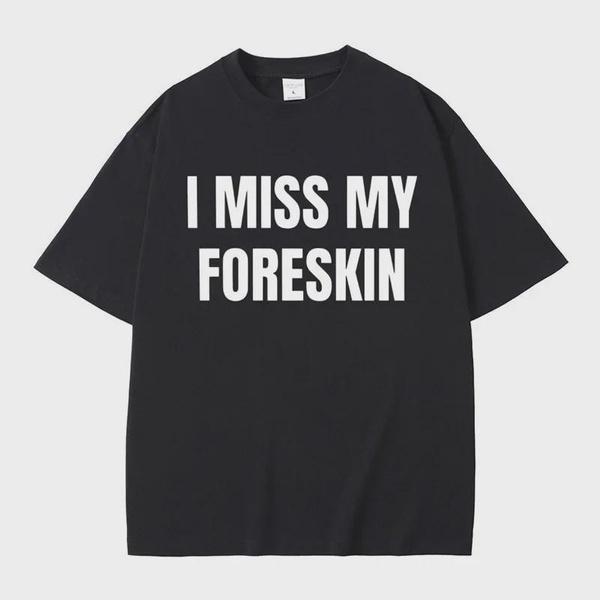 Funny I Miss My Foreskin Meme Graphic Tee for Men and Women S разноцветный