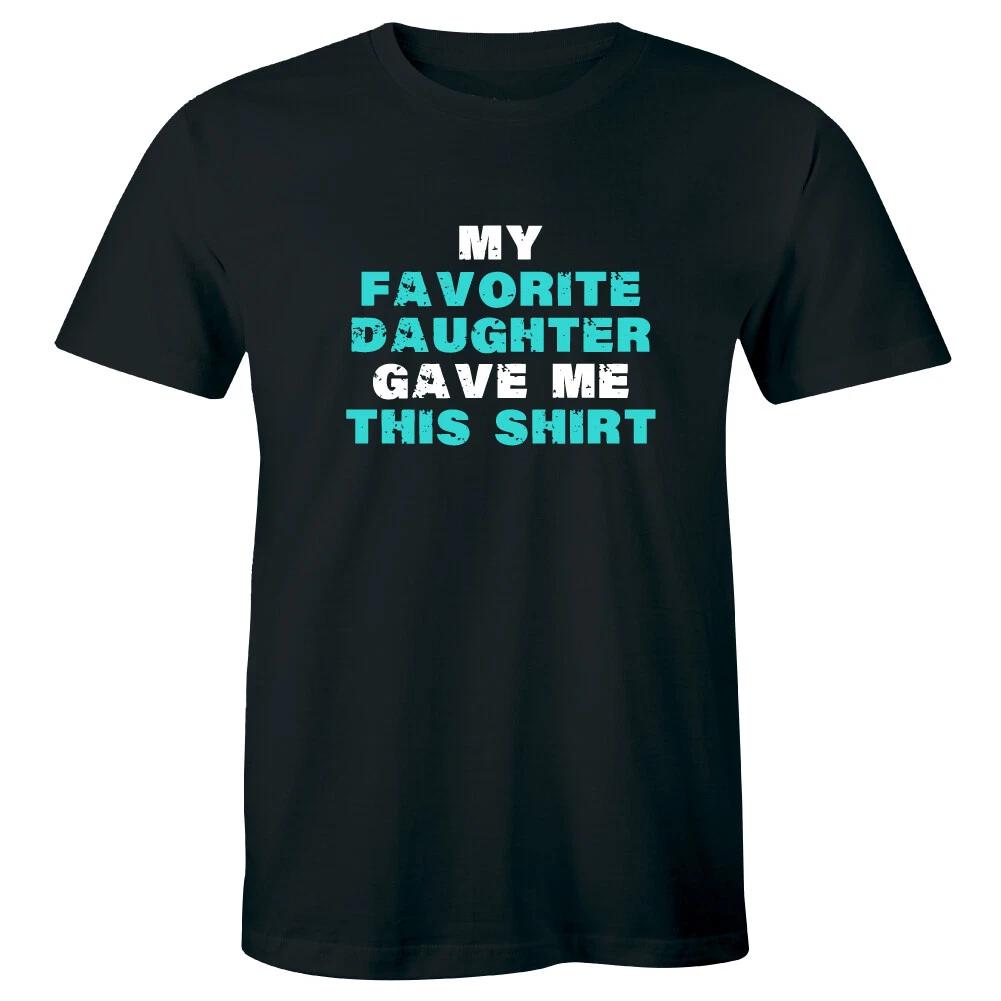 

My Favorite Daughter Gave Me This Shirt Men s T-Shirt Father s Day Gift for Dads 2XL