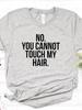 NO YOU CANNOT TOUCH MY HAIR Letter Print Women T Shirt Short Sleeve O Neck Loose Women Tshirt Summer Tee Shirt Tops Clothes
