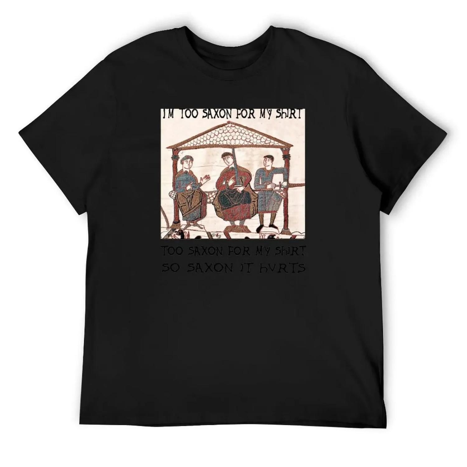 

Bayeux Tapestry - I m Too Saxon For My Shirt T-Shirt Luxury man cheap stuff vintage anime shirt mens graphic t-shirts pack XXXXXL чорний