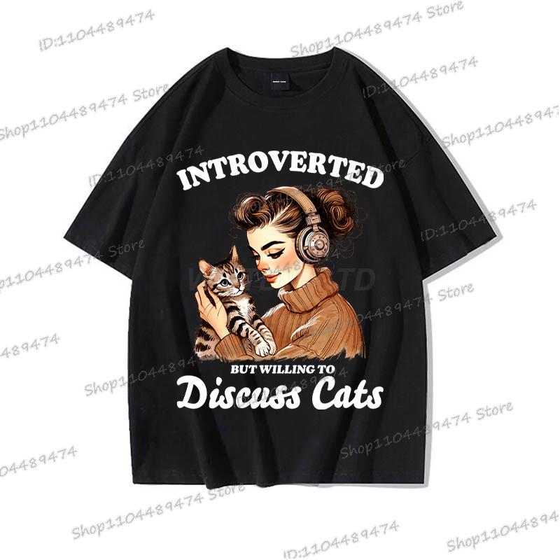 Cat Lover Gift T-shirt Women Funny Cotton O Neck Tees Introverted But Willing To Discuss Cats Shirt Sarcastic Quotation Tshirt