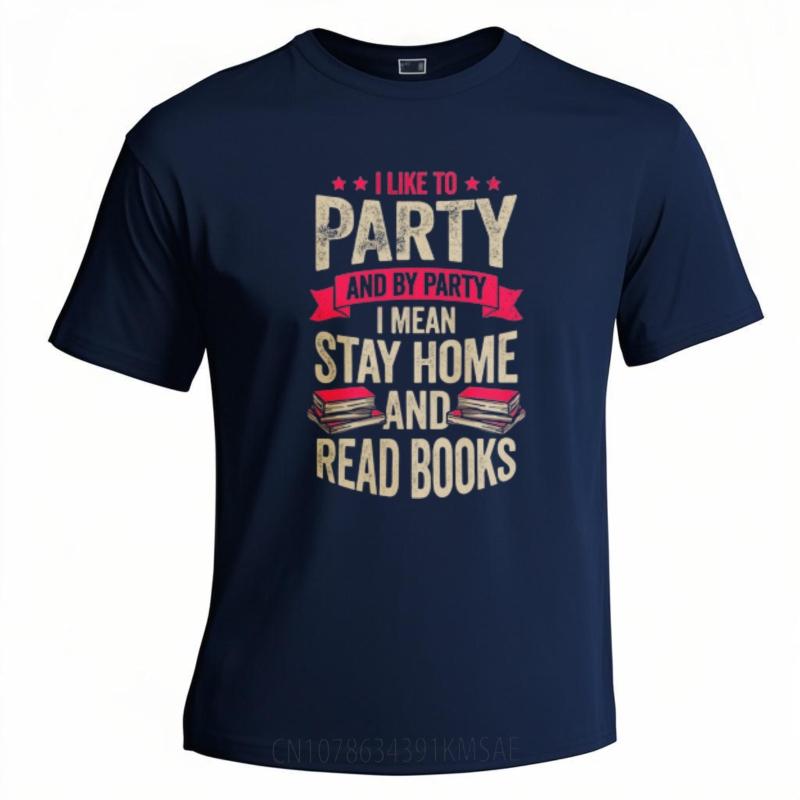 Breathable Unisex O Neck Tshirt Brand I Like To Party And By Party I Mean Stay Home And Read Books Basic Boys Tee Shirt New Tee