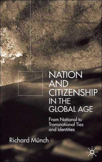 The Nation and Citizenship In the Global Age : From National To Transnational Ties and Identities Book