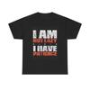 Im Not Lazy I Have Patience Graphic T Shirt Funny Unisex Heavy Cotton Tee