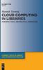 The Cloud Computing In Libraries : Concepts, Tools and Practical Approaches Book