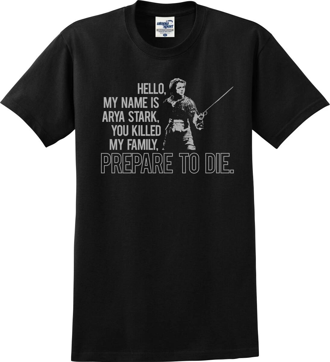 Hello, My Name Is Arya Stark You Killed My Family Funny Unisex T shirt S-5X 4XL
