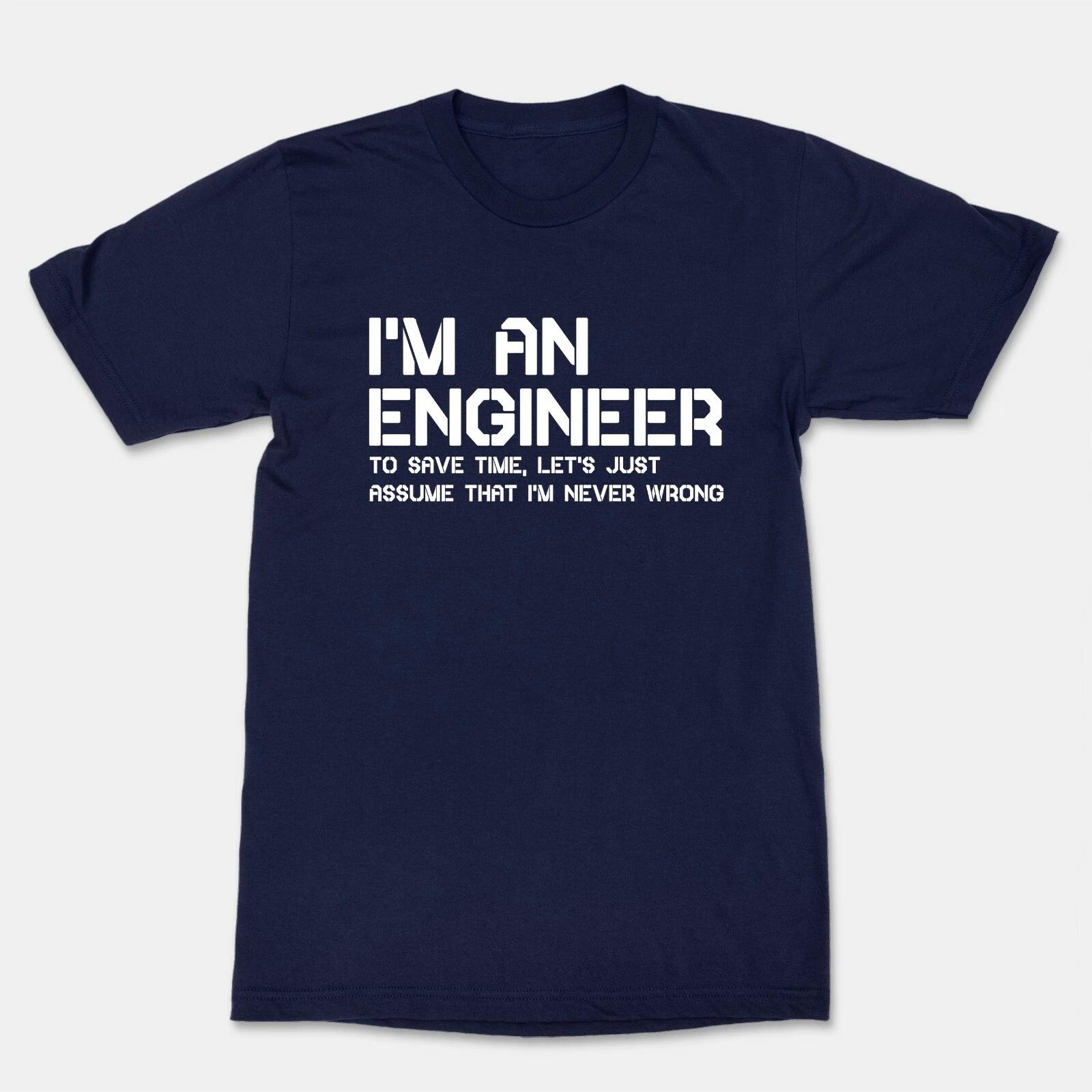 I Am An Engineer T-Shirt Just Assume That I m Never Wrong Shirt math graduated S