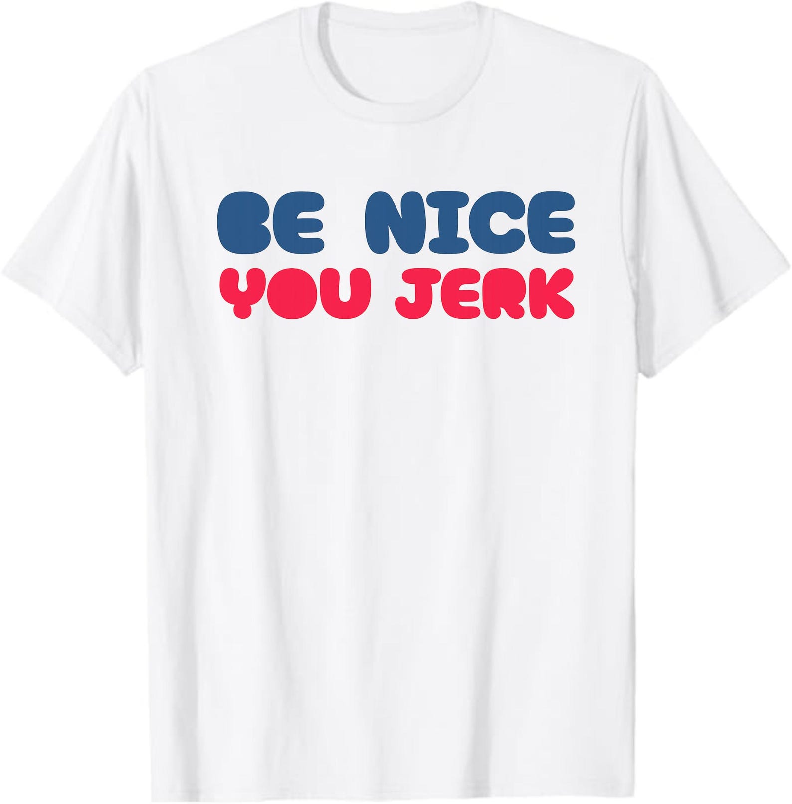 Be Nice You Jerk Shirt | Funny Cute Sarcastic Tee | Playful Retro Font T-Shirt | Humor Gift | Witty Kindness Graphic Tee 4XL