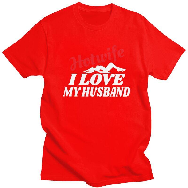 Custom Hotwife I Love My Husband T Shirt for Men 100 Cotton Tshirt Leisure Tees Short Sleeves Tshirts Slim Fit Clothing Gift