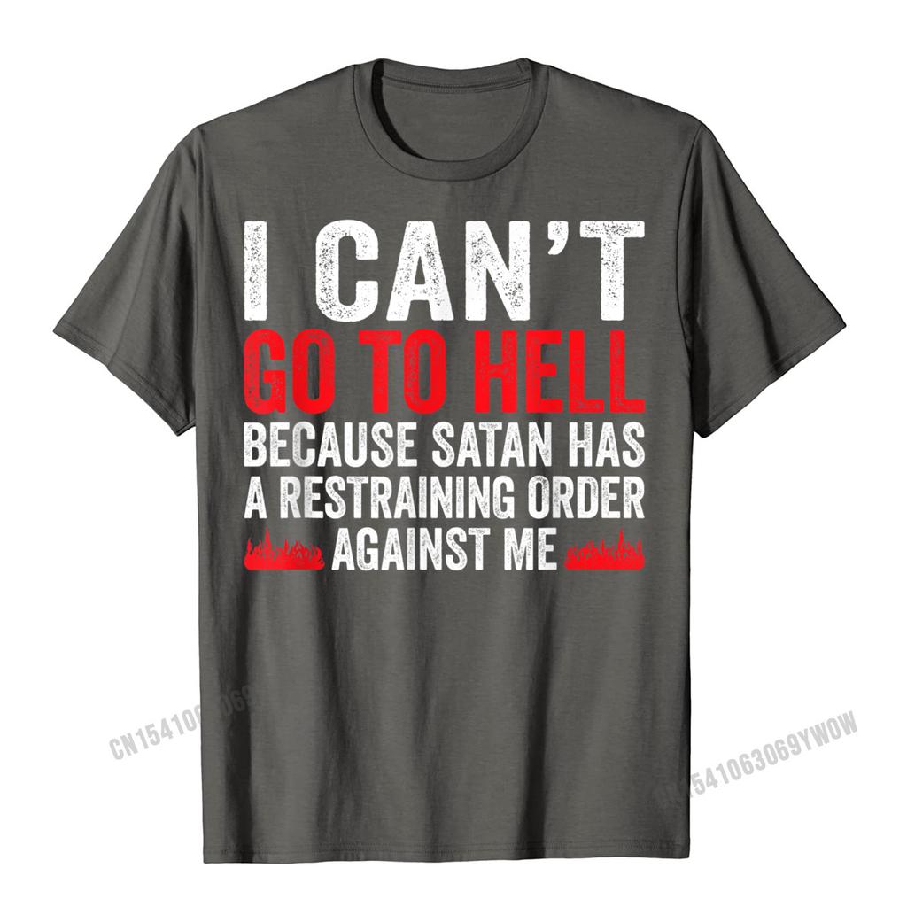 I Cant Go To Hell Satan Has Restraining Order Funny Gift T-Shirt Harajuku Unique Tops T Shirt Slim Fit Unisex Tshirts Leisure