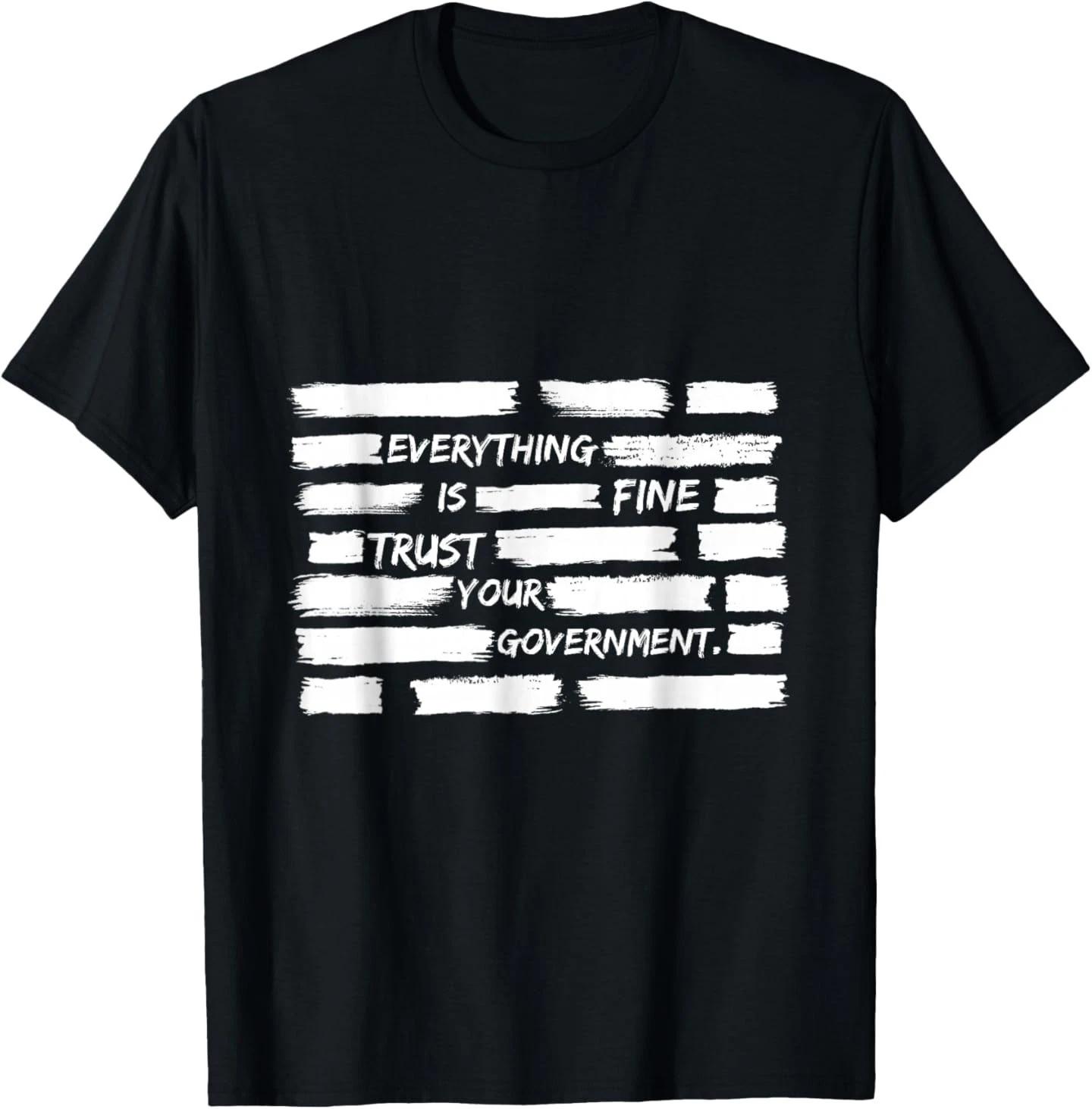 Everything is Fine Trust Your Government for Men Women T-Shirt L