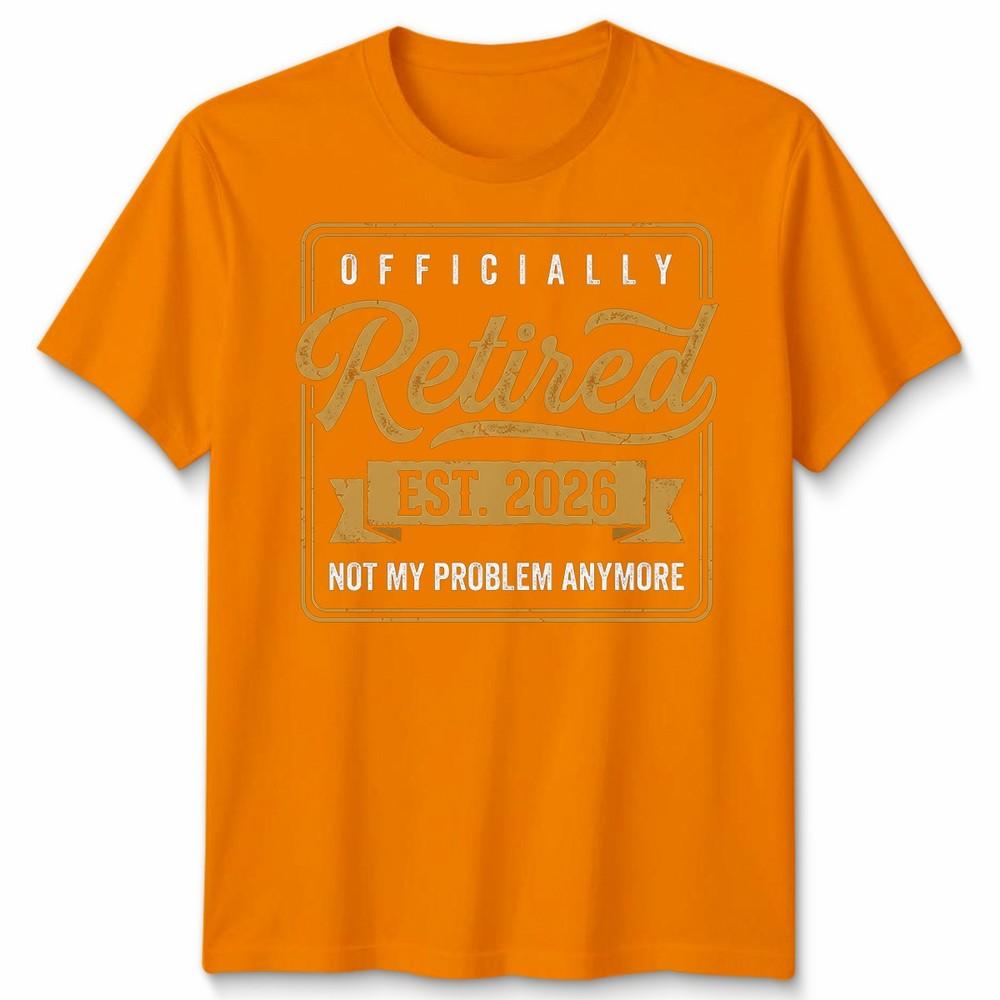 RetireUnisext 2026 Retired 2026 Not My Problem Anymore Funny Unisex Tshirt