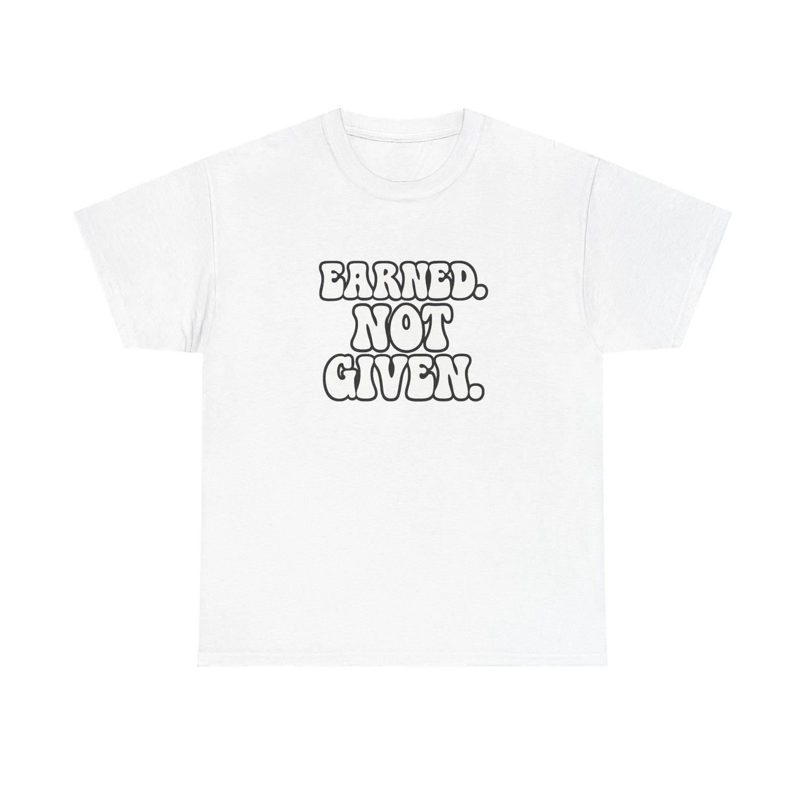 Men s and Women s T-shirts Earned Not Given L