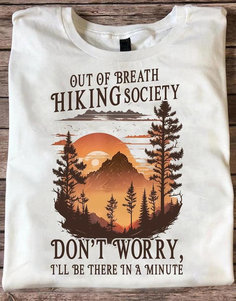 Out of Breath Hiking Society Dont Worry Ill Be There In A Minute TShirt S5XL S