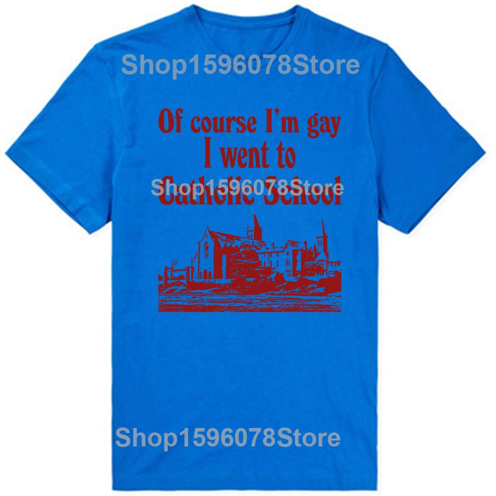 Funny Of Course I'M Gay I Went To Catholic School T-Shirt Men Fashion T Shirts Cotton Short Sleeve Oversized Loose T-shirt Tops