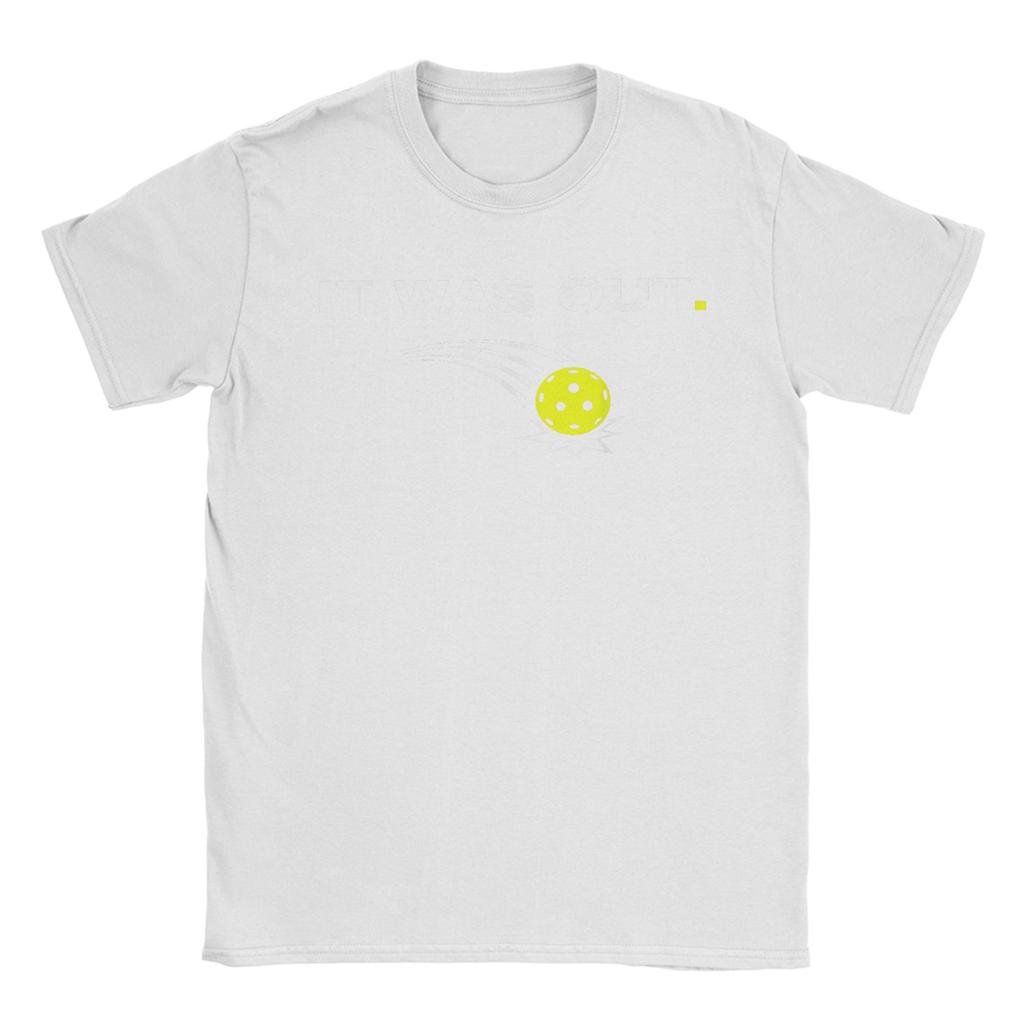 Unisex It was Out Funny Pickleball Player T Shirt 100 Cotton Clothing Short Sleeve O Neck Tee Shirt Graphic Printed TShirt