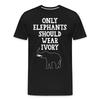 Only Elephants Should Wear Ivory Shirt Vegetarian T-Shirt Size S-6XL