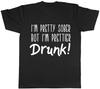 I'm Pretty Sober But I'm Prettier Drunk Mens Womens Ladies Unisex T-Shirt
