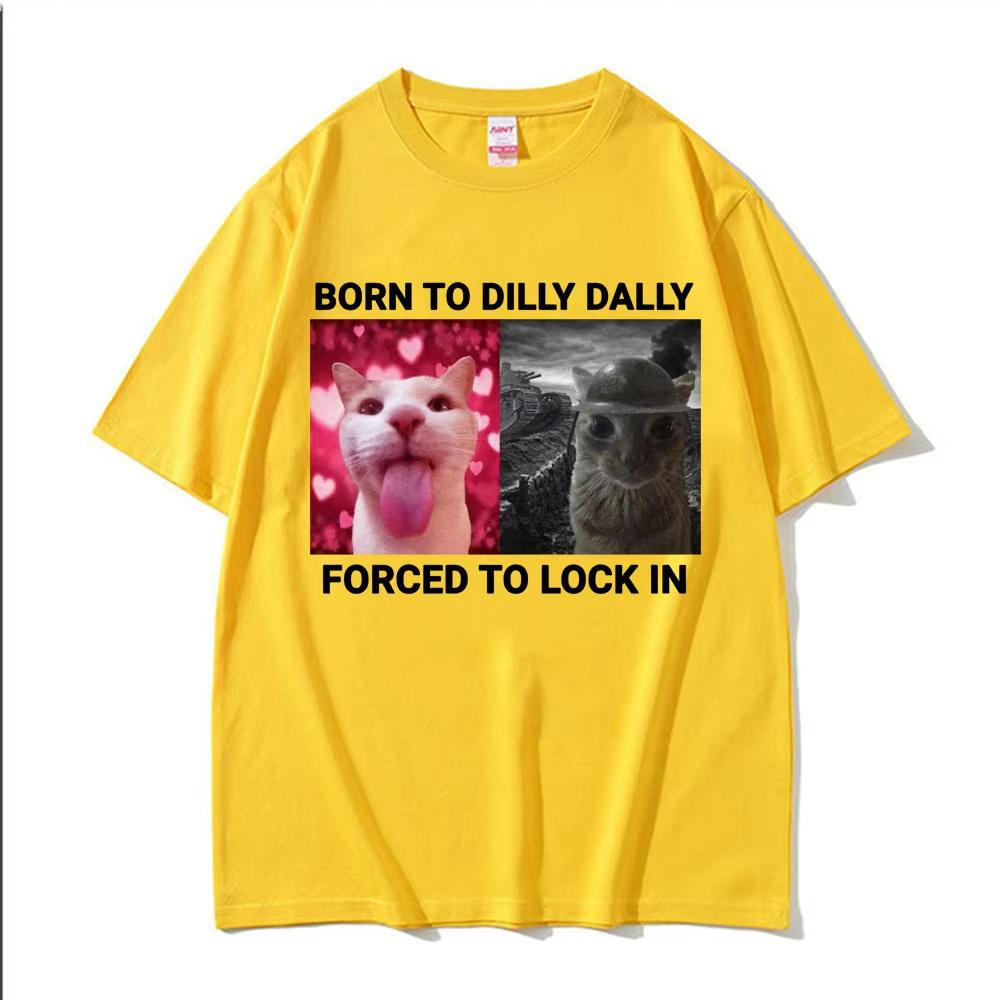 Vintage Fashion Born To Dilly Dally Forced To Lock In Funny Cat Meme T-shirts Men Women Casual Cotton Short Sleeve T Shirts