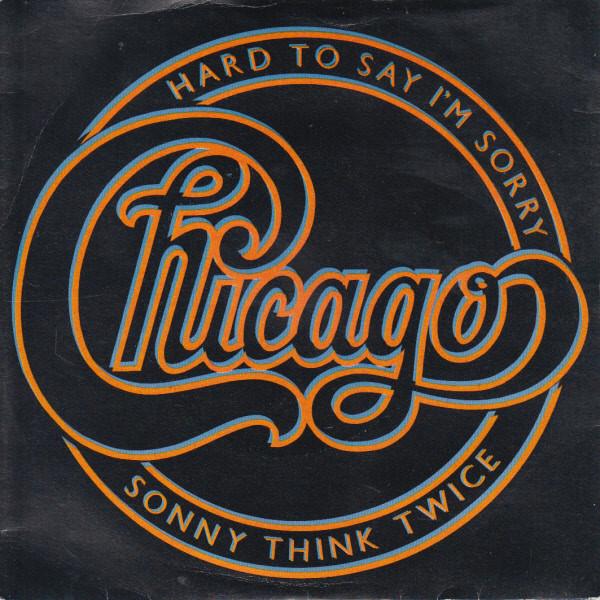 7inch Record CHICAGO - Hard To Say I'm Sorry / Sonny Think K79301 Full Moon 1982 UK Rock Used