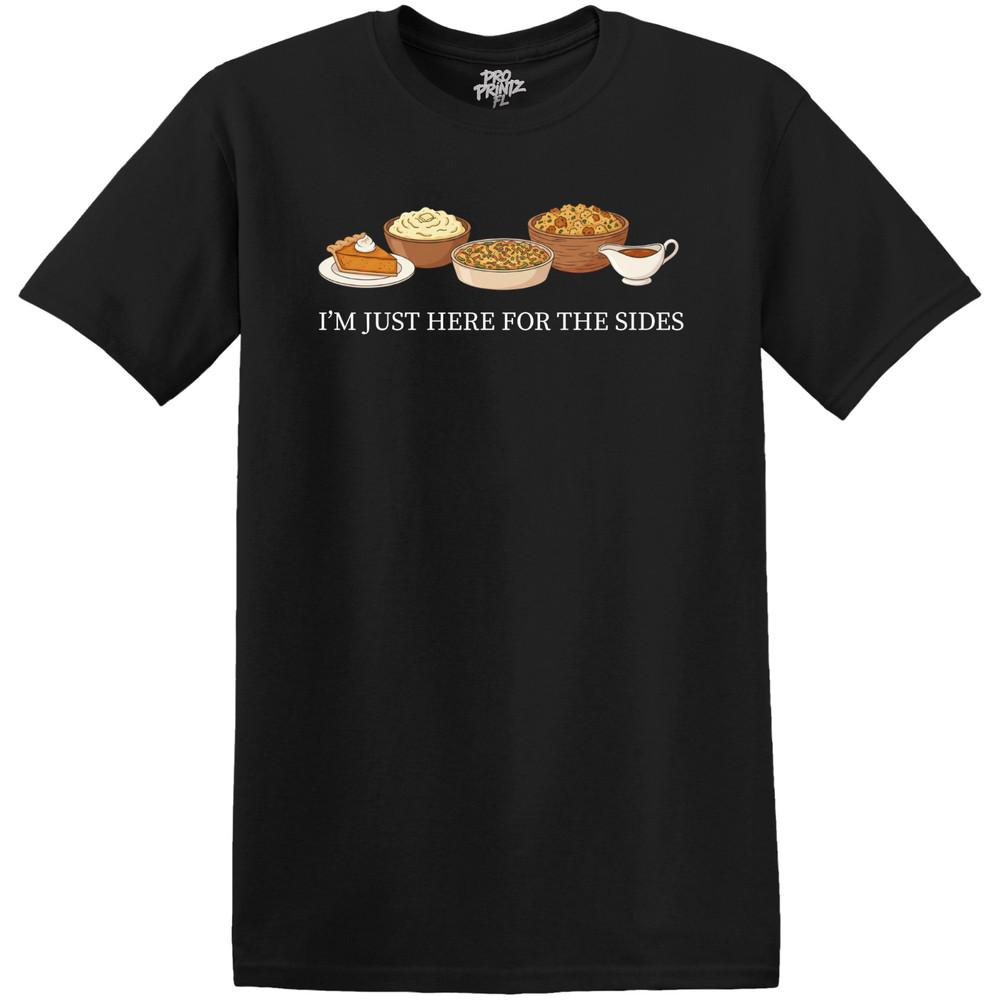 

Thanksgiving T-Shirt I m Just Here For The Sides 4XL