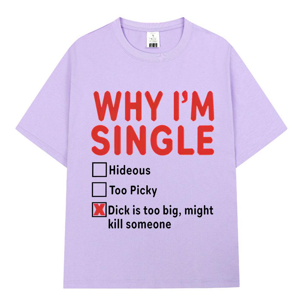 WHY IM SINGLE Funny English Letter Printed T Shirt Unisex Women Fashion Short Sleeve Tshirts 100 Cotton Oversized Casual Tshirt