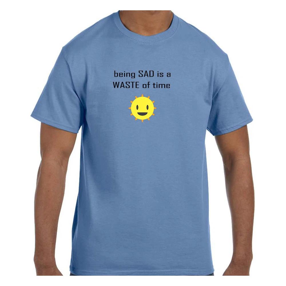 Funny Humor T shirt Being Sad is a Waste of Time Smiley Face Sunshine Short/Long 3XL