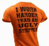 I Work Harder Than an Ugly Stripper Funny T-shirt Work Humor Rude Sarcastic Tee