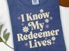 I Know My Redeemer Lives T-shirt | Christian Faith Floral Easter Shirt | Christian Spring Tee