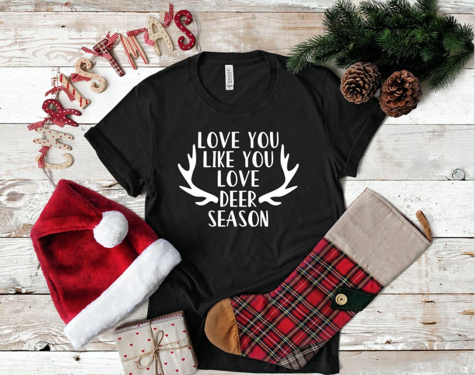 Love You Like You Love Deer Season, Women s Shirt, Holidays S