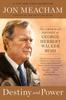 The Destiny and Power : The American Odyssey of George Herbert Walker Bush Book