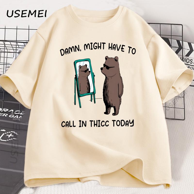 Might Have To Call in Thicc Today T Shirt Funny Meme T-shirt Men Women Cotton Bear Graphic Tees Printed Short Sleeve Tshirt