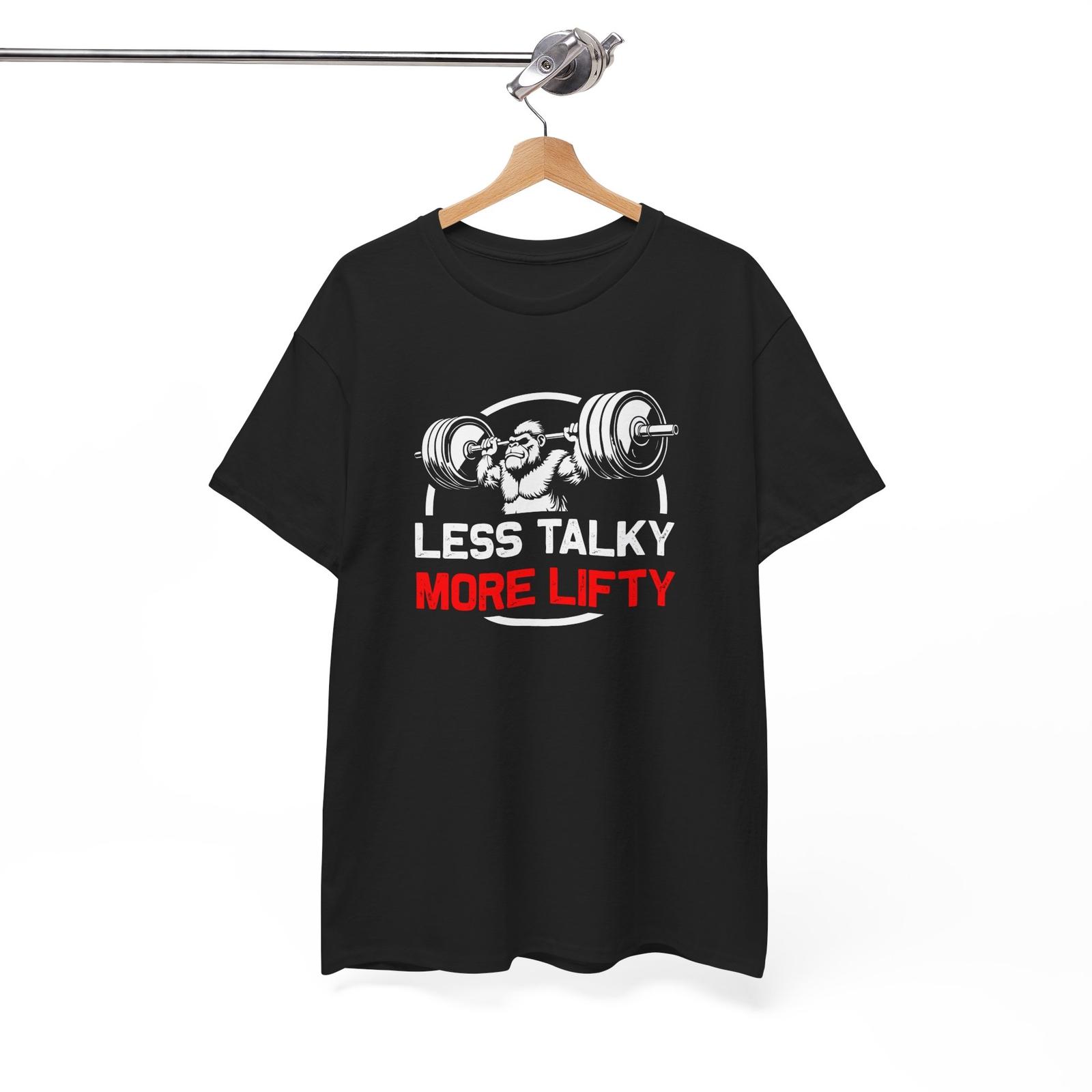 LESS TALKY MORE LIFTY T-Shirt Perfect Tee for People Who Can t Stop Joking XXXXL