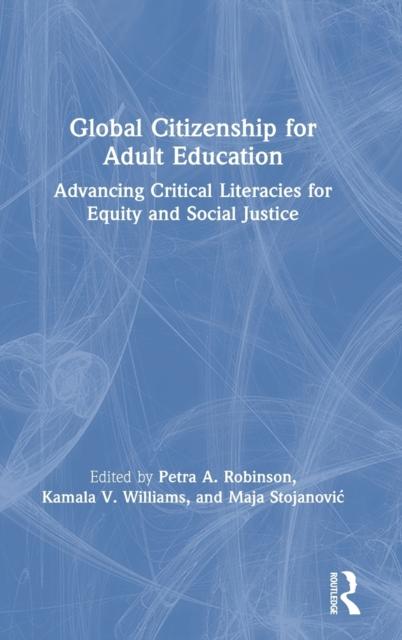 The Global Citizenship for Adult Education : Advancing Critical Literacies for Equity and Social Justice Book