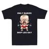 Only Babies Skip Leg Day Funny Muscle Baby Weightlifting Novelty Men's T-shirt Unisex T-Shirt