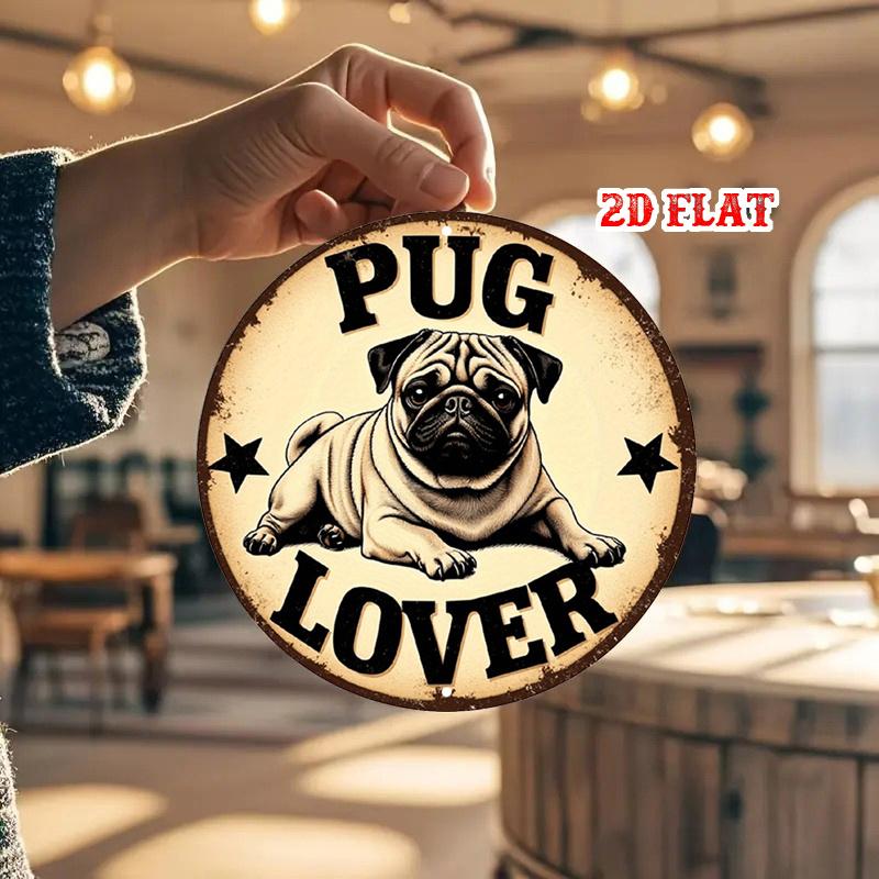D Flat pc Pug Lover Round Sign Dog Style Round Wall Decor Vintage Rustic Metal Wall Art Pug Metal Wall Art Decor Wall Decor