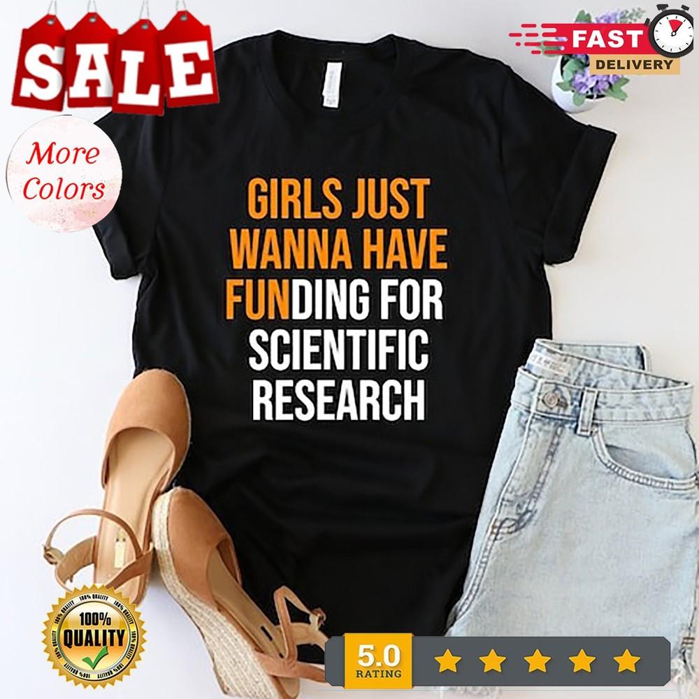

Girls Just Wanna Have Funding for scientific research shirt, PHD Tshirt, doct... L