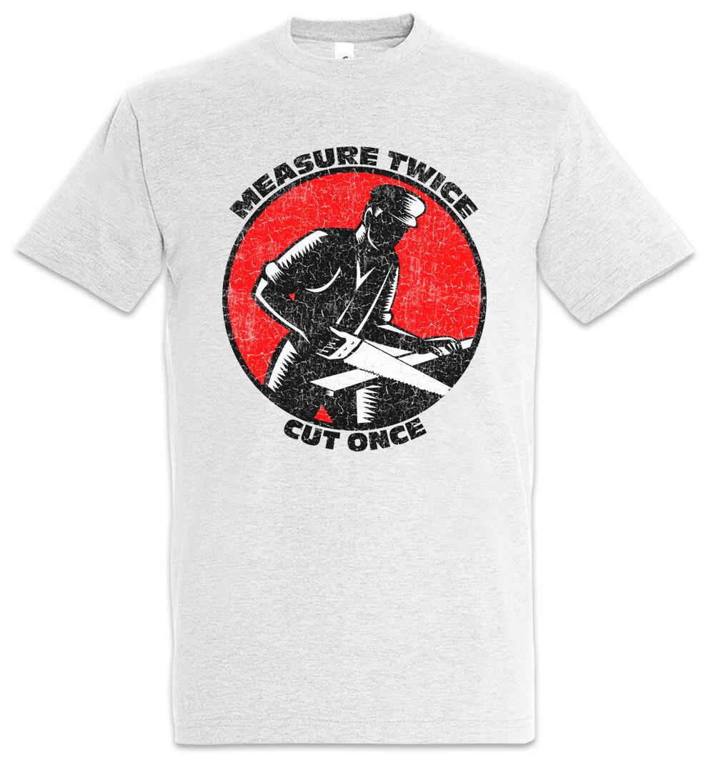 Measure Twice Cut Once T-Shirt Joiner Carpentry Woodwork Hammer Fun- XXL