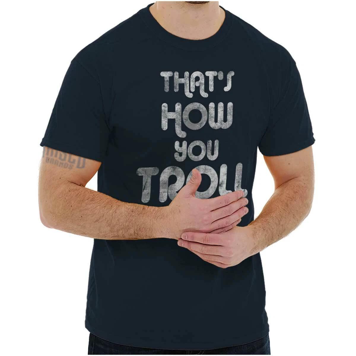 That s How We Troll Funny Internet Meme Joke Womens or Mens Crewneck T Shirt Tee XXXL