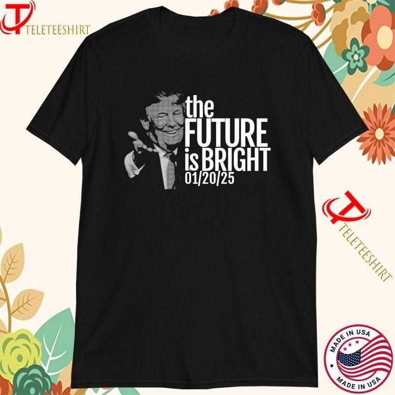 Trump 2025 Inauguration Day  Future Is Bright  T-Shirt Unisex T-Shirt XXL