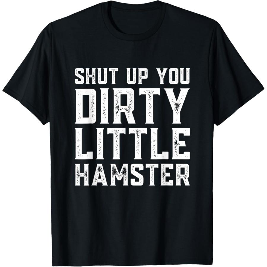 

Shut Up You Dirty Little Hamster Rodent Animal Owner Pet T-Shirt XXXXXL чёрный