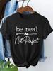 Be Real Not Perfect Love Heart Letter Printed 90s Casual Tshirt Print Short Sleeve T Shirt Top Tee Summer Ladies Girls Shirt