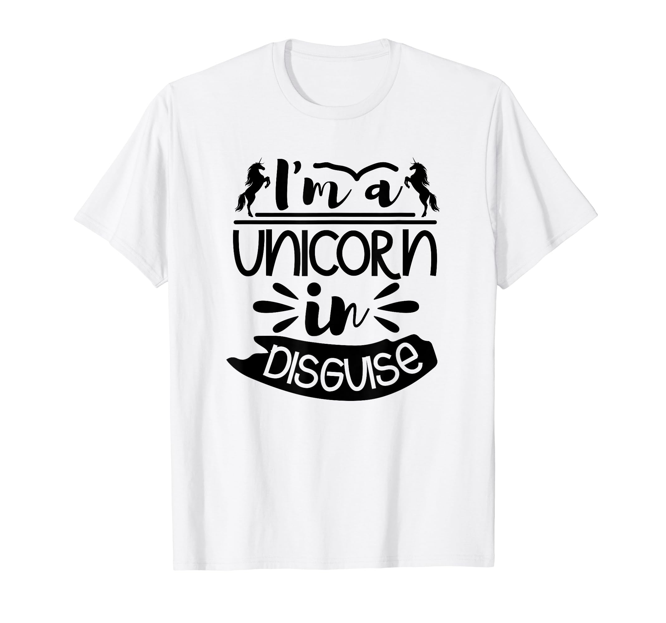 

I m A Unicorn In Disguise – Funny Unicorn Lover T-Shirt