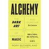 Alchemy: The Dark Art and Curious Science of Creating Magic In Brands, Business, and Life