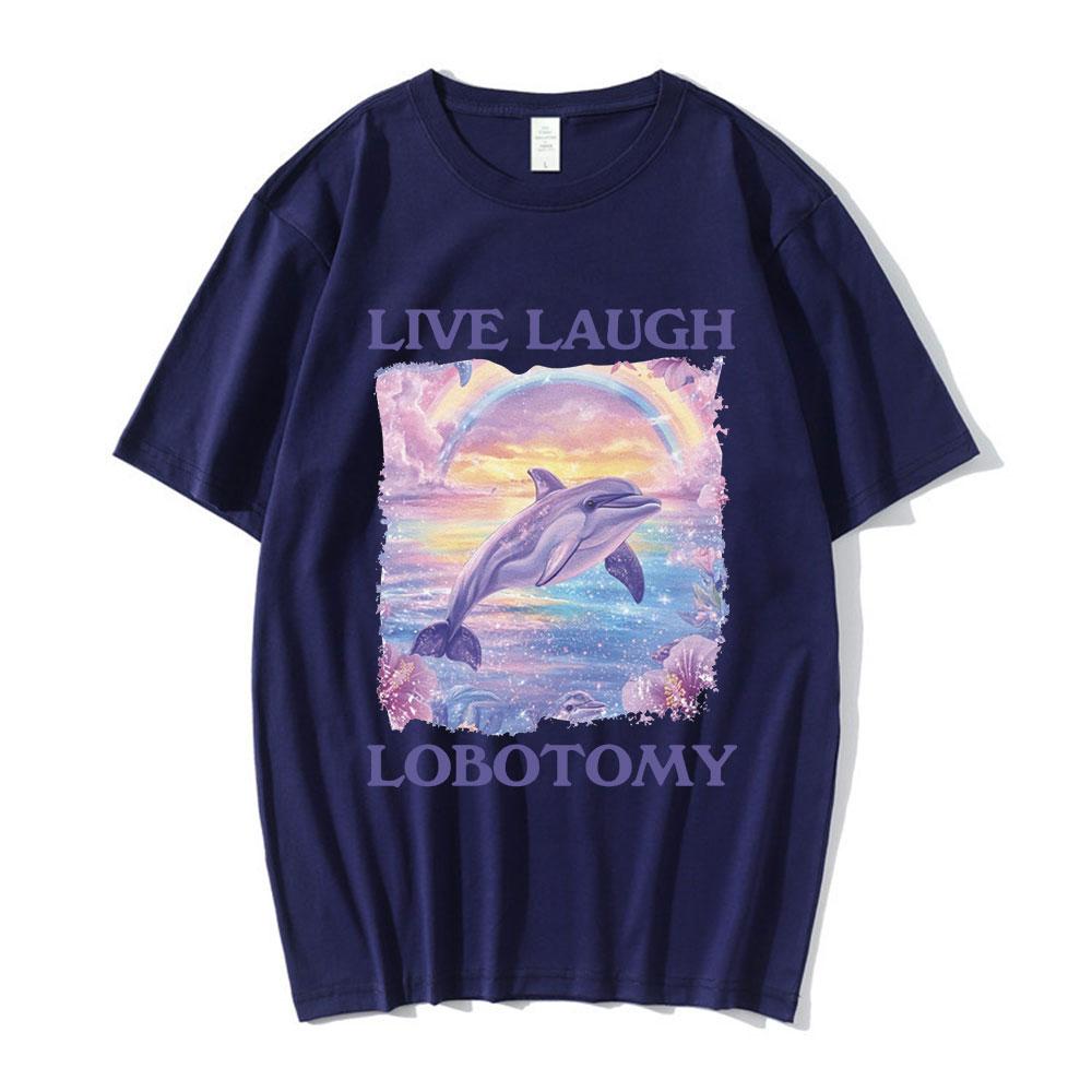 Live Laugh Lobotomy Print T-shirts Funny Dolphin Meme Oversized T Shirts Men Women Casual Cotton Short Sleeve T-shirt Streetwear