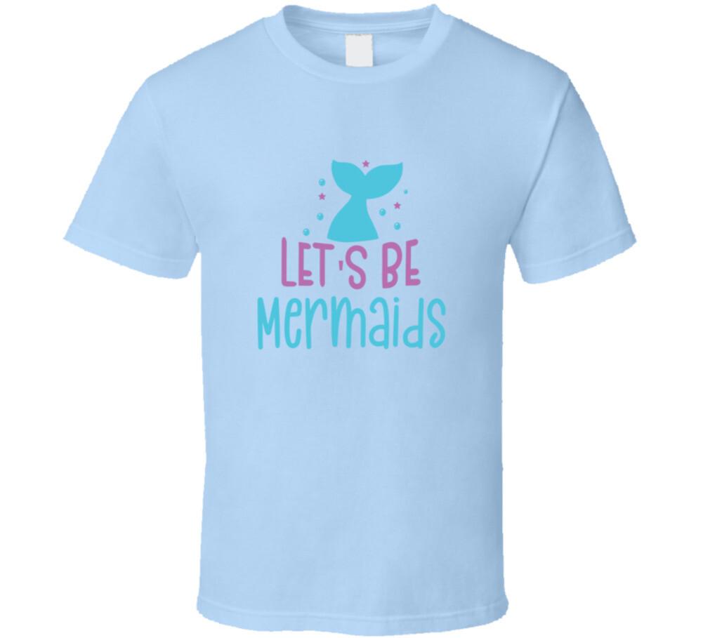Let s Be Mermaids TShirt Magical Aquatic Themed Tee Enchanted Unisex T Shirt XL
