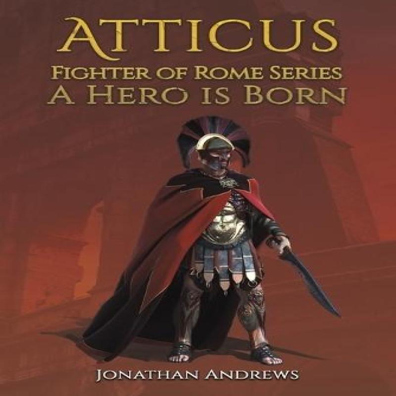 Atticus Fighter of Rome Series A Hero Is Born by Jonathan Andrews... 9781398482074